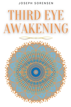 Paperback Third Eye Awakening: A Guided Meditation manual to Expand Mind Power, Enhance Intuition, Psychic Abilities using Chakra Meditation & Self Healing Book