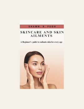 Paperback Skincare and Skin Ailments: A beginner's Guide to Radiant Skin at Every Age Book