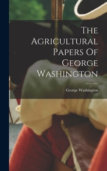 Hardcover The Agricultural Papers Of George Washington Book