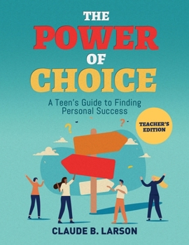 Paperback The Power of Choice: A Teen's Guide to Finding Personal Success Teacher's Edition Book
