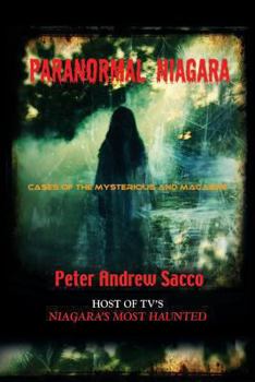 Paperback Paranormal Niagara: Cases of the Mysterious and Macabre Book