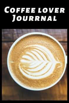 Paperback Coffee Lover Journal: The Coffee Test Journal is the Perfect Gift Item. Coffee Tasting, Dring & Taste Lightly Lined Pages and High Quality I Book