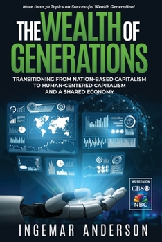 Paperback The Wealth of Generations: Transitioning From Nation-Based Capitalism to Human-Centered Capitalism and a Shared Economy Book