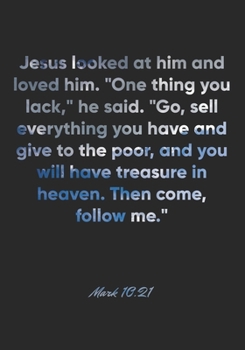 Mark 10:21 Notebook: Jesus looked at him and loved him. "One thing you lack," he said. "Go, sell everything you have and give to the poor, and you ... Bible Verse Christian Journal/Diary Gift