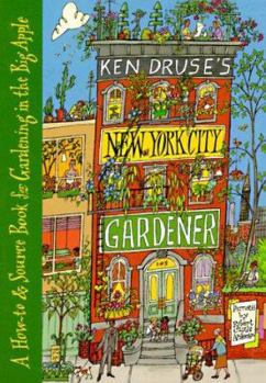 Hardcover Ken Druse's New York City Gardener: A How-To and Source Book for Gardening in the Big Apple Book