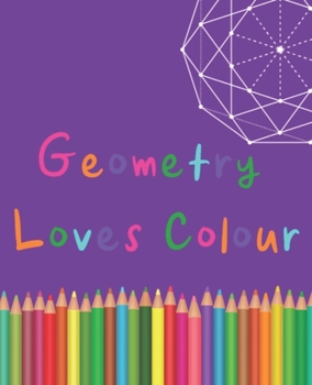 Paperback Geometry Loves Colour: Enjoy drawing and colouring 30 different geometric designs, 7.5" x 9.25", (GBR/CAN Version) Book