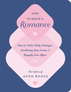Hardcover How to Write a Romance: Or, How to Write Witty Dialogue, Smoldering Love Scenes, and Happily Ever Afters Book