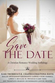Save the Date : A Christian Romance Anthology of Faith-Filled Weddings