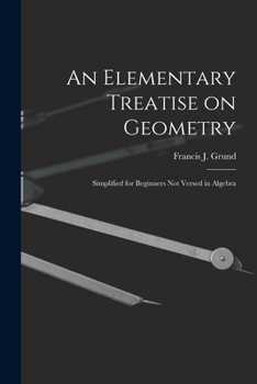 Paperback An Elementary Treatise on Geometry: Simplified for Beginners Not Versed in Algebra Book