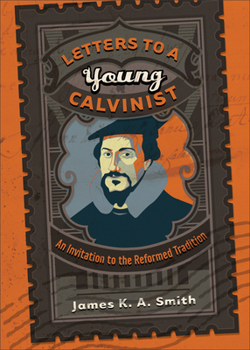 Paperback Letters to a Young Calvinist: An Invitation to the Reformed Tradition Book