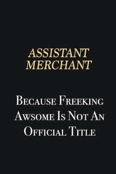 Paperback Assistant Merchant Because Freeking Awsome is not an official title: Writing careers journals and notebook. A way towards enhancement Book