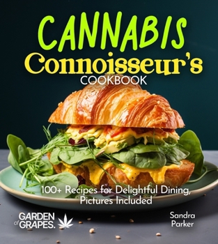 Paperback Cannabis Connoisseur's Cookbook: 100+ Recipes for Delightful Dining, Pictures Included Book