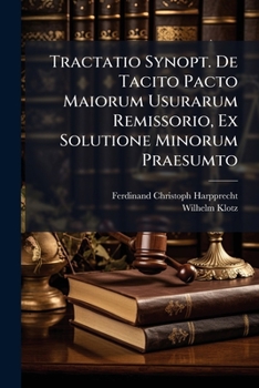 Paperback Tractatio Synopt. De Tacito Pacto Maiorum Usurarum Remissorio, Ex Solutione Minorum Praesumto Book