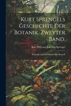 Paperback Kurt Sprengels Geschichte der Botanik. Zweyter Band.: Kurt Sprengels Geschichte Der Botanik [German] Book