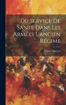 Hardcover Du Service De Santé Dans Les Armées L'ancien Régime [French] Book