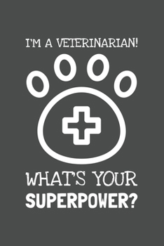 Paperback I'm A Veterinarian! What's Your Superpower?: Lined Journal, 100 Pages, 6 x 9, Blank Actor Journal To Write In, Gift for Co-Workers, Colleagues, Boss, Book