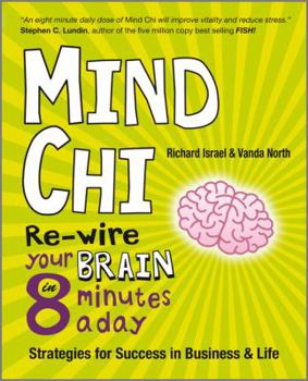 Paperback Mind Chi: Re-Wire Your Brain in 8 Minutes a Day: Strategies for Success in Business and Life Book