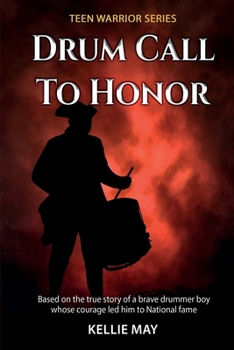 Drum Call To Honor: A Gripping Historical Fiction from the American Civil War Written For Younger Readers (Teen Warrior Series)