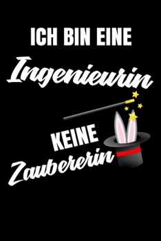 Paperback Ich bin eine Ingenieurin keine Zauberin: Geschenk F?r Angestellte und Arbeitskollegen Liniertes Notizbuch oder Journal zum selber ausf?llen mit lustig [German] Book