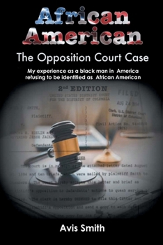 Paperback African American: The Opposition Court Case My experience as a black man in America refusing to be identified as African American Book