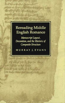 Hardcover Rereading Middle English Romance: Manuscript Layout, Decoration, and the Rhetoric of Composite Structure Book