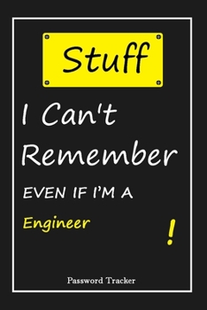 Paperback STUFF! I Can't Remember EVEN IF I'M A Engineer: An Organizer for All Your Passwords and Shity Shit with Unique Touch - Password Tracker - 120 Pages(6' Book