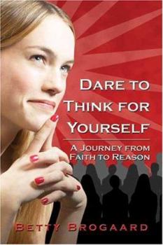 Paperback Dare to Think for Yourself: A Journey from Faith to Reason Book