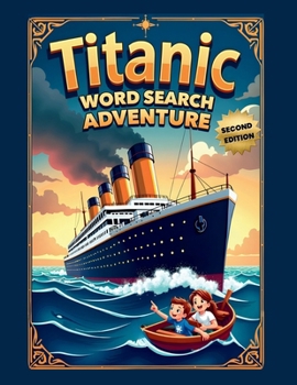 Paperback Titanic Word Search Adventure (Second Edition): Explore the Unsinkable Ship with 50 Fun Puzzles plus 10 Bonus Coloring Pages! Book