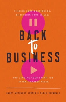 Paperback Back to Business: Finding Your Confidence, Embracing Your Skills, and Landing Your Dream Job After a Career Pause Book