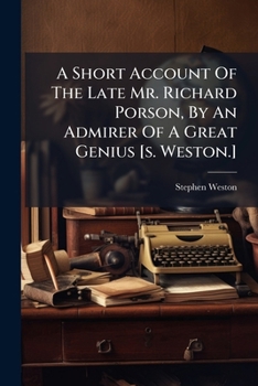 A Short Account Of The Late Mr. Richard Porson, By An Admirer Of A Great Genius [s. Weston.].