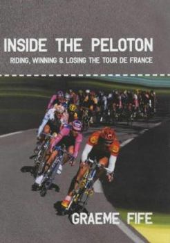 Hardcover Inside the Peloton: Riding, Winning & Losing the Tour de France Book