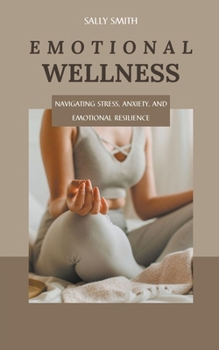 Paperback Emotional Wellness: Navigating Stress, Anxiety, and Emotional Resilience Book