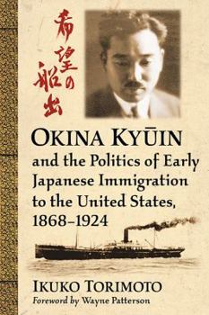 Paperback Okina Ky&#363;in and the Politics of Early Japanese Immigration to the United States, 1868-1924 Book