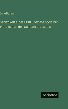 Gedanken einer Frau über die höchsten Wahrheiten des MenschenDaseins