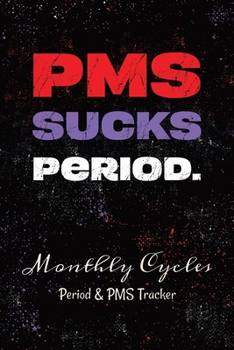 Paperback PMS Sucks Period.: Monthly Cycles - Period & PMS Tracker - Notebook to Log Your Periods Moods and PMS Symptoms Black Splatters Book