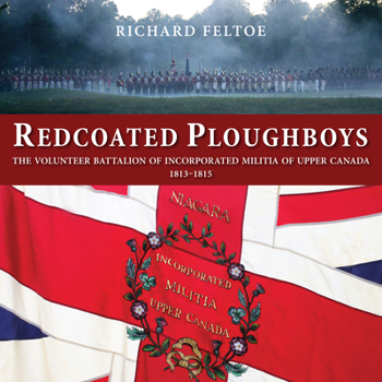 Paperback Redcoated Ploughboys: The Volunteer Battalion of Incorporated Militia of Upper Canada, 1813-1815 Book