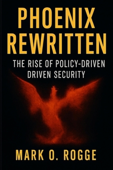 Paperback Phoenix Rewritten: The Rise of Policy-Driven Security Book