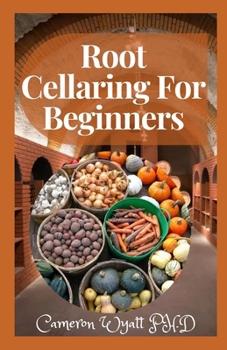 Paperback Root Cellaring For Beginners: Canning, Freezing, Drying, Smoking, and Preserving the Harvest Book