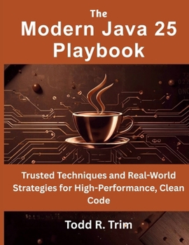 Paperback The Modern Java 25 Playbook: Trusted Techniques and Real-World Strategies for High-Performance, Clean Code Book