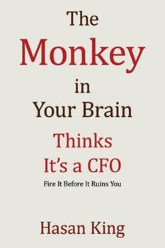 Paperback The Monkey in Your Brain Thinks It's a CFO: Fire It Before It Ruins You Book