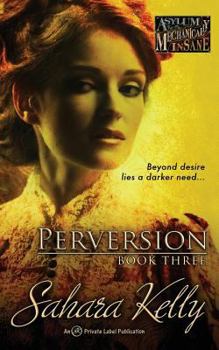 Perversion - Book #3 of the Asylum for the Mechanically Insane