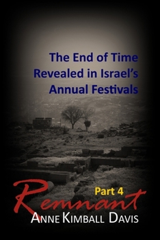 Paperback Remnant, Part 4: The End of Time Revealed in Israel's Annual Festivals Book