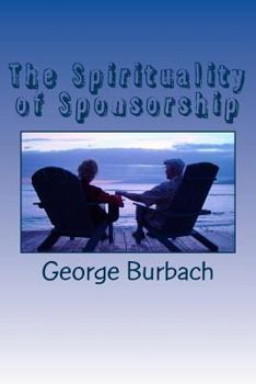 Paperback The Spirituality of Sponsorship: What is involved in being a sponsor Book