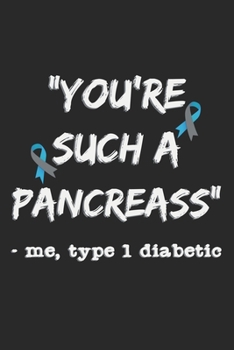 You're Such A Pancreass - Me, Type 1 Diabetic: A5 Notizbuch, 120 Seiten gepunktet punktiert, Lustiger Spruch Pankreas Typ 1 Diabetes Diabetiker Diabetikerin Zuckerkrankheit Zuckerkrank