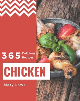 Paperback 365 Delicious Chicken Recipes: Happiness is When You Have a Chicken Cookbook! Book