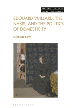 Hardcover Édouard Vuillard, the Nabis, and the Politics of Domesticity Book