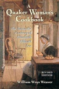 Paperback Quaker Woman's Cookbook: The Domestic Cookery of Elizabeth Ellicott Lea Book