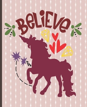 Believe: Unicorn Notebook, Unicorn Lined Writing Journal, Notebook for Journaling, Unicorn Notebook Cover, Unicorn Design on Pages, Gift for Girls and Teens