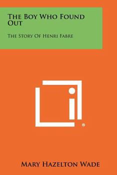 Paperback The Boy Who Found Out: The Story of Henri Fabre Book