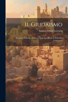 Paperback Il Giudaismo: Illustrato Nella Sua Teorica, Nella Sua Storia E Nella Sua Letteratura [Italian] Book